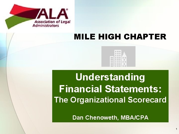 MILE HIGH CHAPTER Understanding Financial Statements: The Organizational Scorecard Dan Chenoweth, MBA/CPA 1 