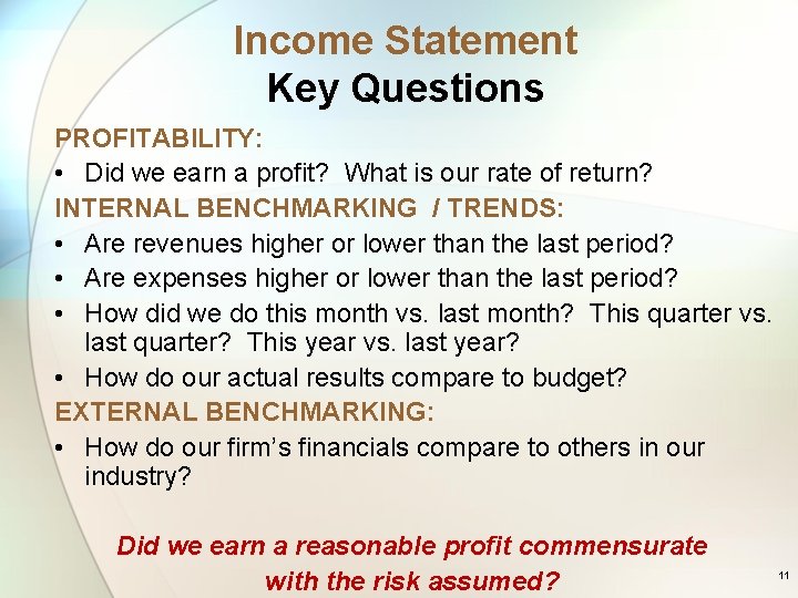 Income Statement Key Questions PROFITABILITY: • Did we earn a profit? What is our