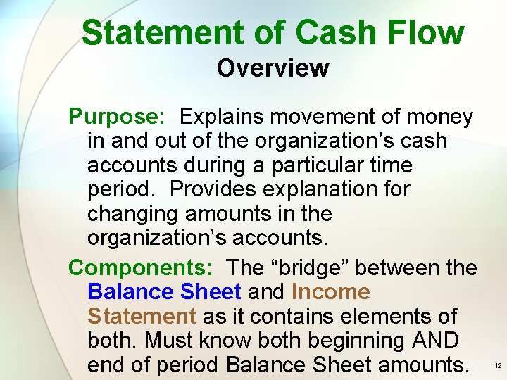 Statement of Cash Flow Overview Purpose: Explains movement of money in and out of