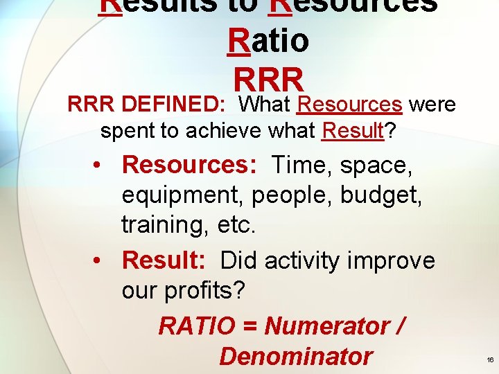 Results to Resources Ratio RRR DEFINED: What Resources were spent to achieve what Result?