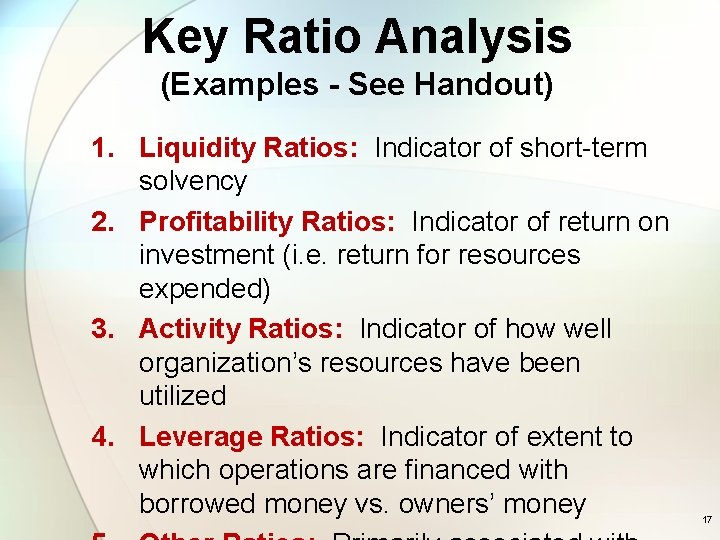 Key Ratio Analysis (Examples - See Handout) 1. Liquidity Ratios: Indicator of short-term solvency