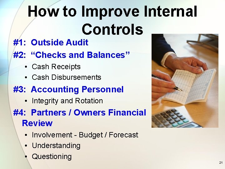 How to Improve Internal Controls #1: Outside Audit #2: “Checks and Balances” • Cash