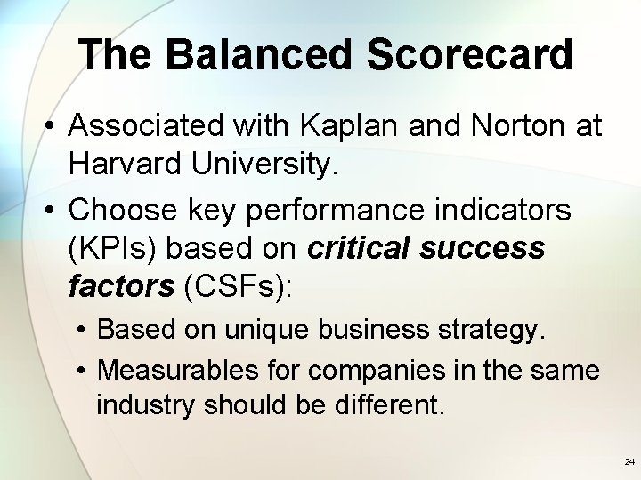 The Balanced Scorecard • Associated with Kaplan and Norton at Harvard University. • Choose