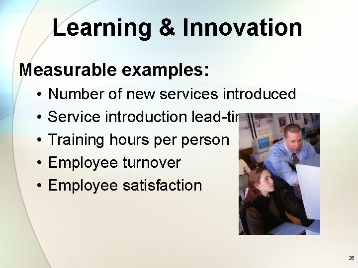 Learning & Innovation Measurable examples: • • • Number of new services introduced Service