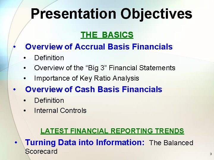 Presentation Objectives • THE BASICS Overview of Accrual Basis Financials • • Definition Overview