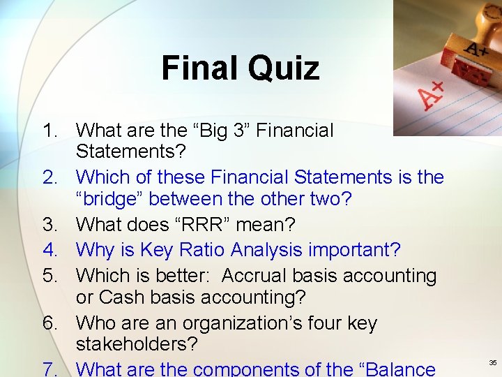 Final Quiz 1. What are the “Big 3” Financial Statements? 2. Which of these