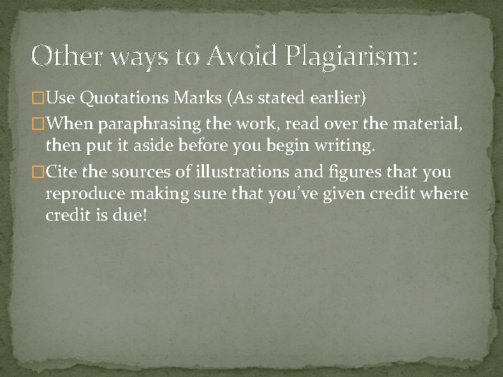 Other ways to Avoid Plagiarism: �Use Quotations Marks (As stated earlier) �When paraphrasing the