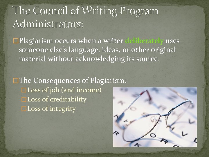 The Council of Writing Program Administrators: �Plagiarism occurs when a writer deliberately uses someone