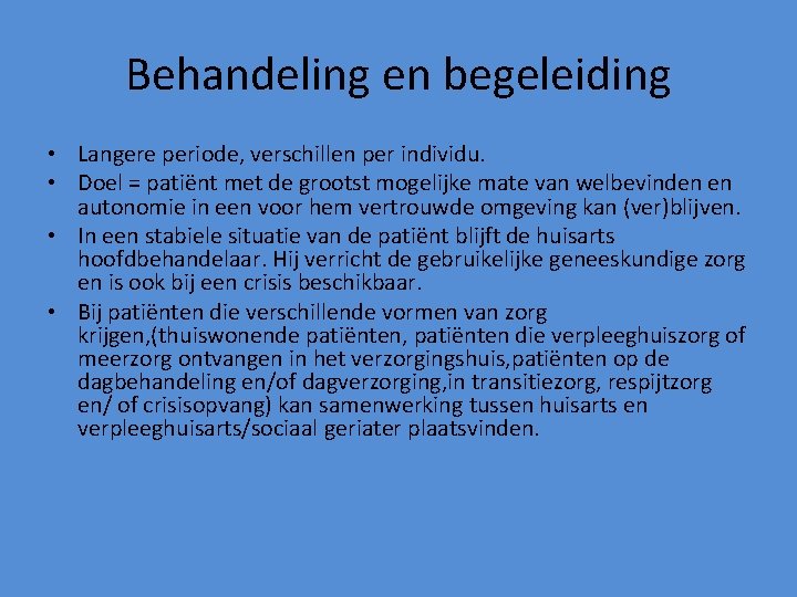 Behandeling en begeleiding • Langere periode, verschillen per individu. • Doel = patiënt met