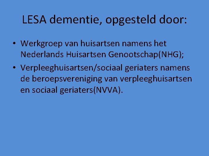 LESA dementie, opgesteld door: • Werkgroep van huisartsen namens het Nederlands Huisartsen Genootschap(NHG); •