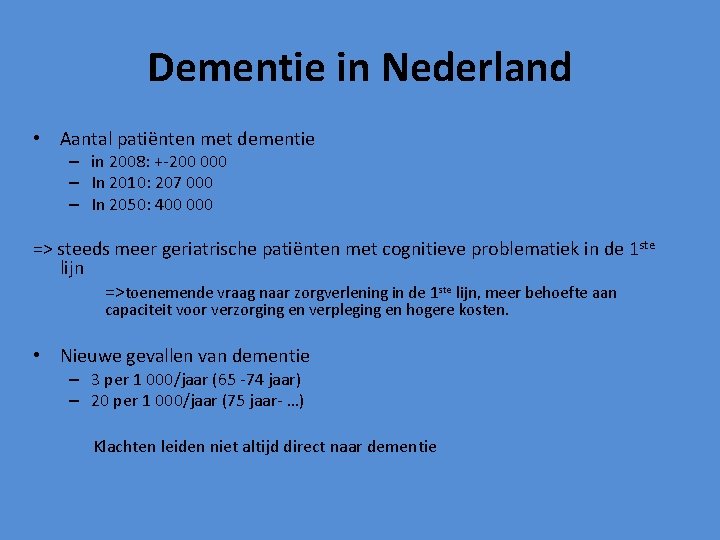 Dementie in Nederland • Aantal patiënten met dementie – in 2008: +-200 000 –