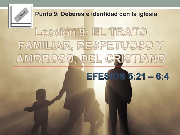 Punto 9: Deberes e identidad con la iglesia Lección 9: EL TRATO FAMILIAR, RESPETUOSO