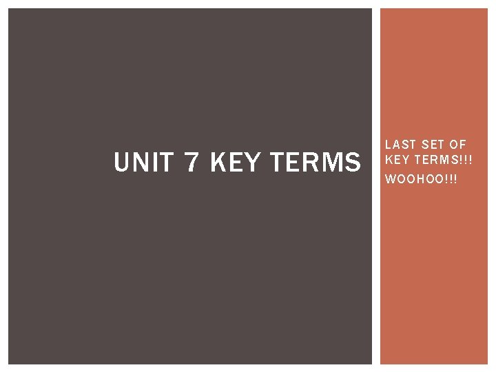 UNIT 7 KEY TERMS LAST SET OF KEY TERMS!!! WOOHOO!!! 