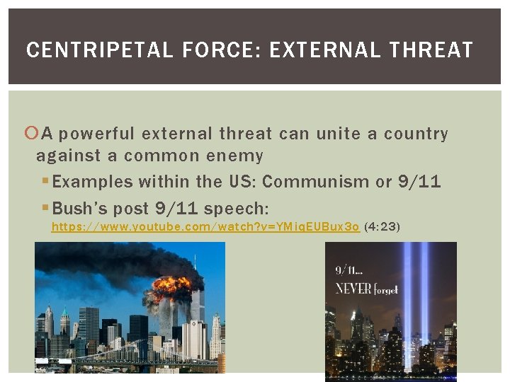 CENTRIPETAL FORCE: EXTERNAL THREAT A powerful external threat can unite a country against a