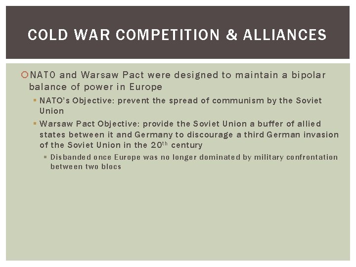 COLD WAR COMPETITION & ALLIANCES NATO and Warsaw Pact were designed to maintain a