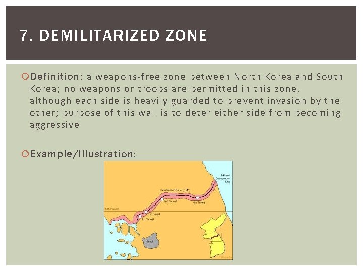 7. DEMILITARIZED ZONE Definition: a weapons-free zone between North Korea and South Korea; no