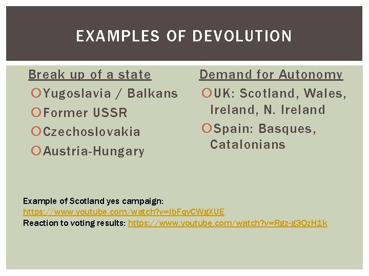 EXAMPLES OF DEVOLUTION Break up of a state Yugoslavia / Balkans Former USSR Czechoslovakia