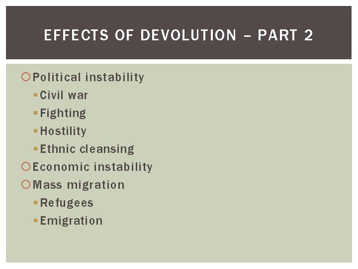 EFFECTS OF DEVOLUTION – PART 2 Political instability § Civil war § Fighting §