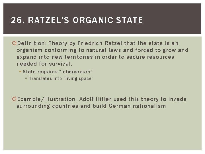 26. RATZEL’S ORGANIC STATE Definition: Theory by Friedrich Ratzel that the state is an