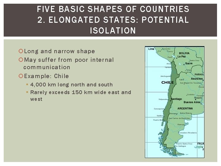 FIVE BASIC SHAPES OF COUNTRIES 2. ELONGATED STATES: POTENTIAL ISOLATION Long and narrow shape