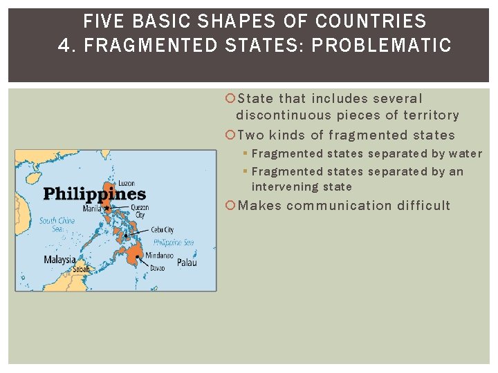 FIVE BASIC SHAPES OF COUNTRIES 4. FRAGMENTED STATES: PROBLEMATIC State that includes several discontinuous