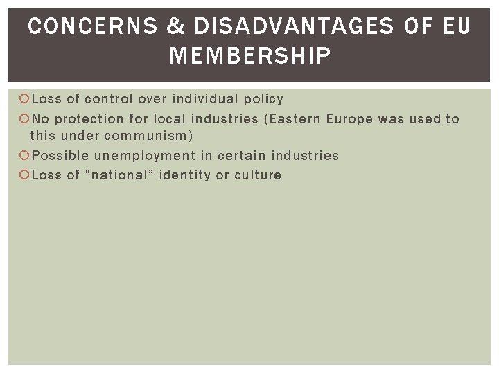 CONCERNS & DISADVANTAGES OF EU MEMBERSHIP Loss of control over individual policy No protection