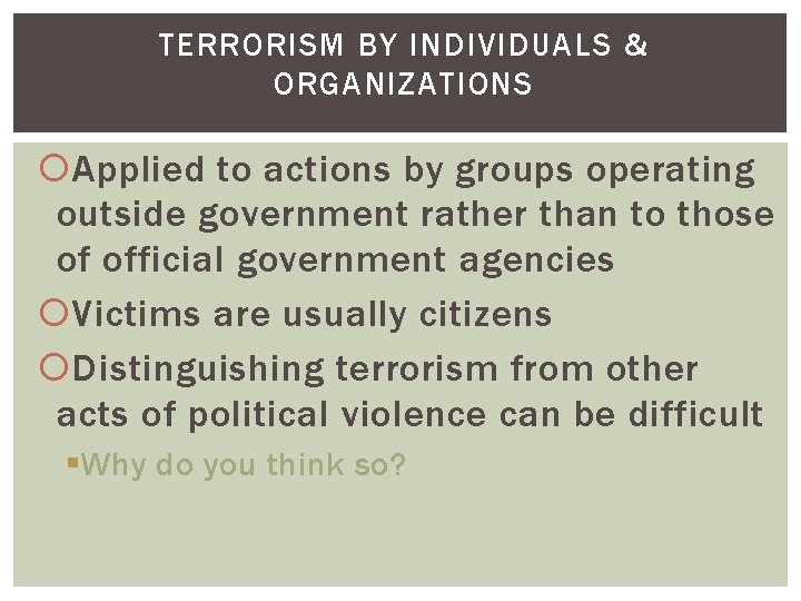 TERRORISM BY INDIVIDUALS & ORGANIZATIONS Applied to actions by groups operating outside government rather