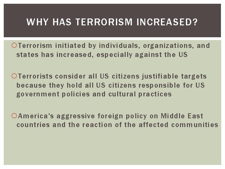WHY HAS TERRORISM INCREASED? Terrorism initiated by individuals, organizations, and states has increased, especially