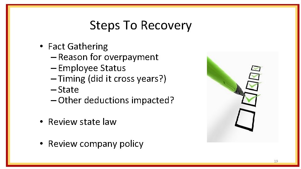 Steps To Recovery • Fact Gathering – Reason for overpayment – Employee Status –
