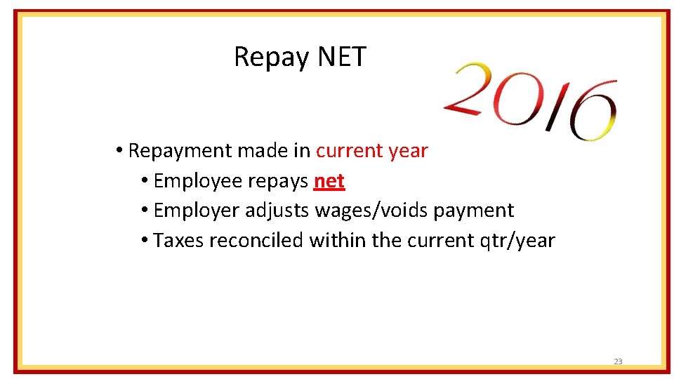 Repay NET • Repayment made in current year • Employee repays net • Employer