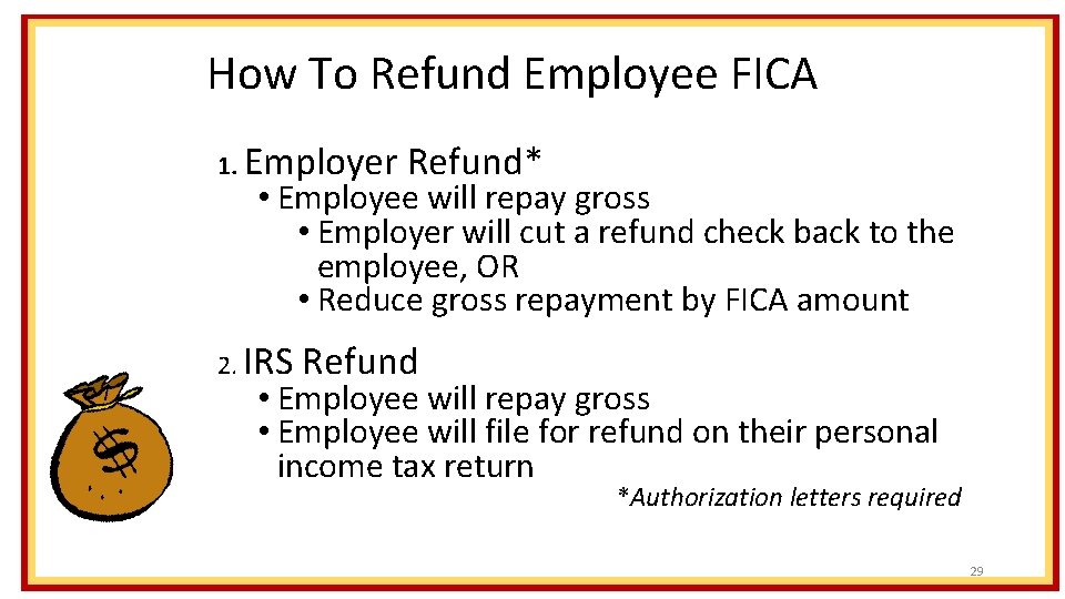 How To Refund Employee FICA 1. Employer Refund* • Employee will repay gross •