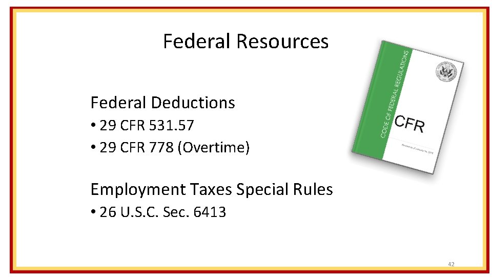 Federal Resources Federal Deductions • 29 CFR 531. 57 • 29 CFR 778 (Overtime)