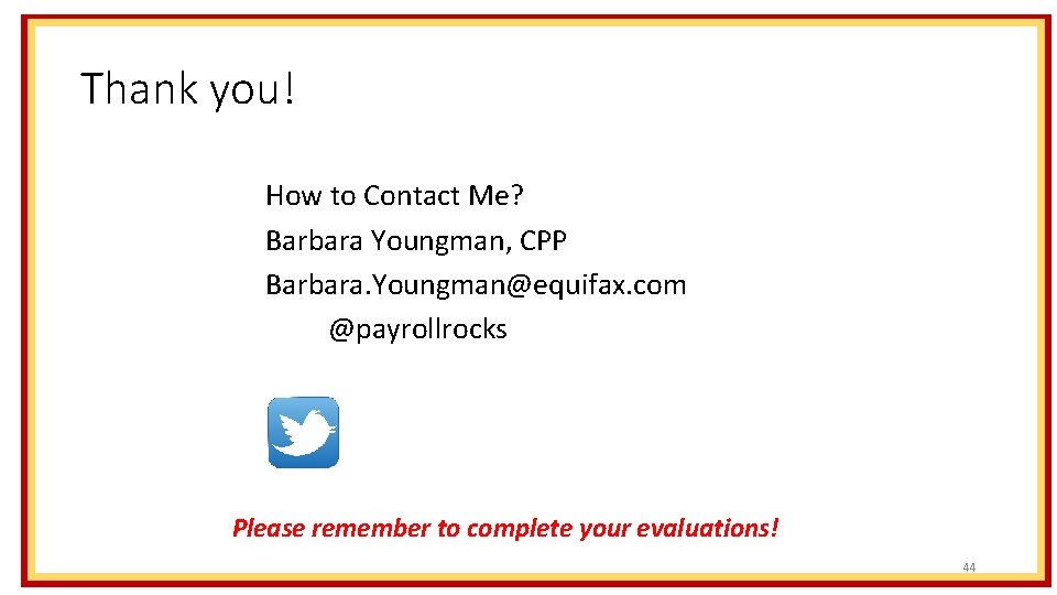 Thank you! How to Contact Me? Barbara Youngman, CPP Barbara. Youngman@equifax. com @payrollrocks Please