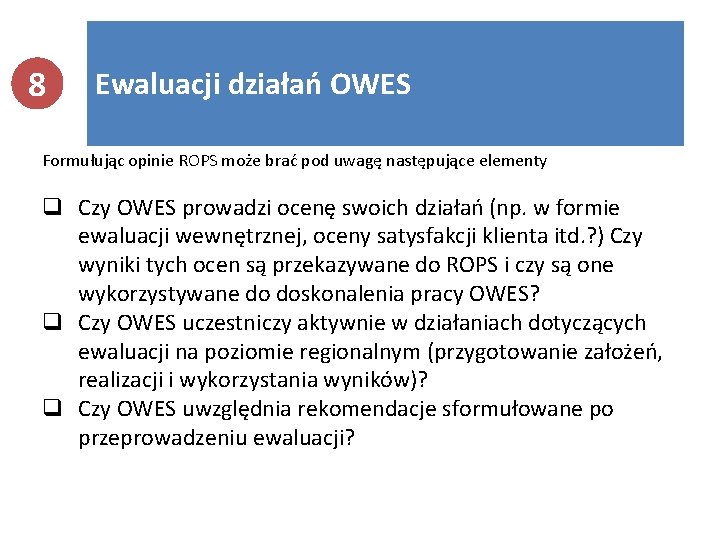 8 Ewaluacji działań OWES Formułując opinie ROPS może brać pod uwagę następujące elementy q