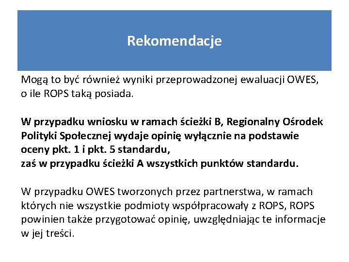 Rekomendacje Mogą to być również wyniki przeprowadzonej ewaluacji OWES, o ile ROPS taką posiada.
