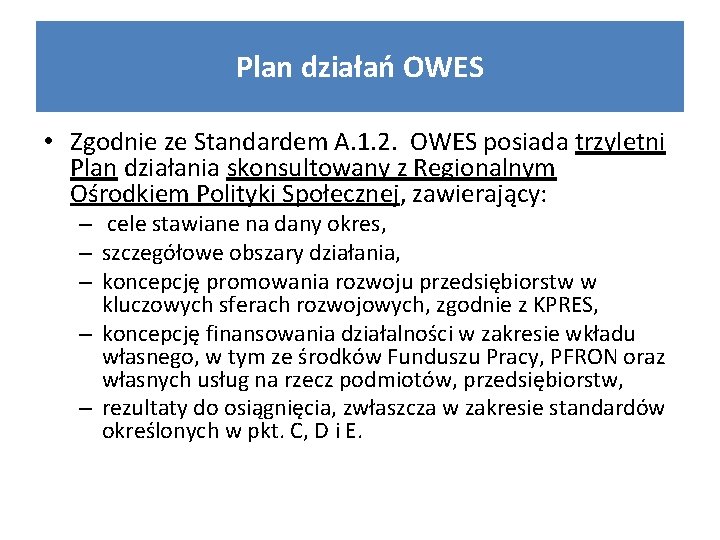 Plan działań OWES • Zgodnie ze Standardem A. 1. 2. OWES posiada trzyletni Plan