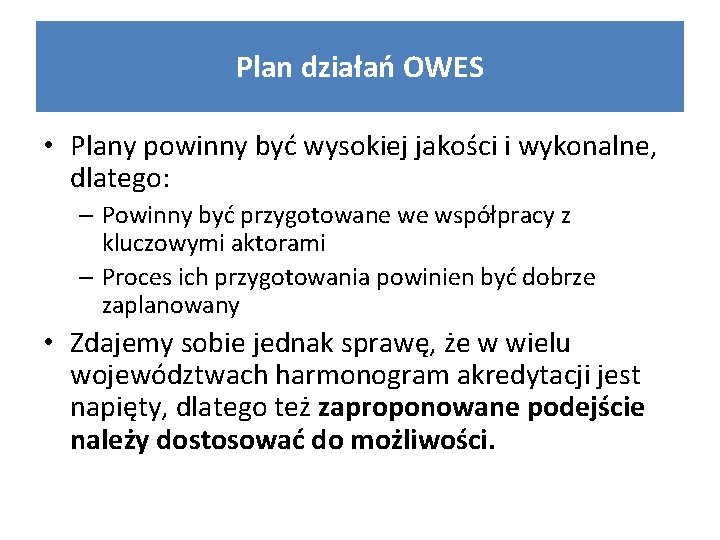 Plan działań OWES • Plany powinny być wysokiej jakości i wykonalne, dlatego: – Powinny