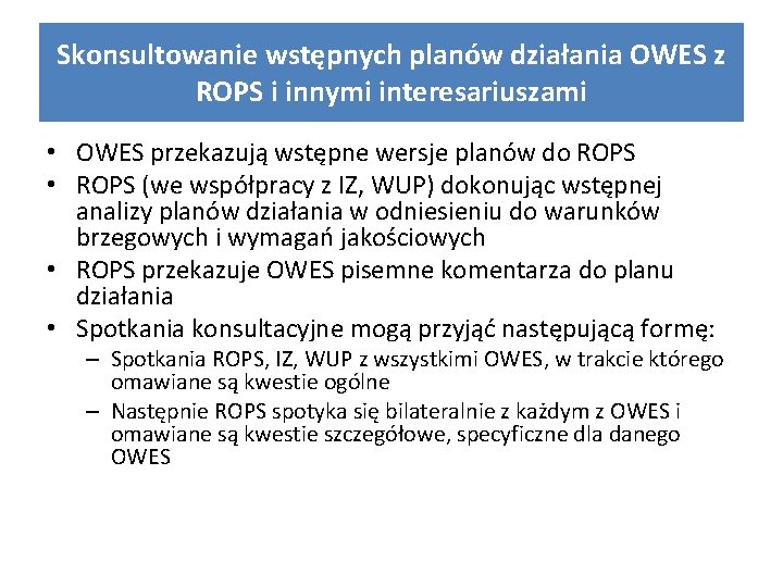 Skonsultowanie wstępnych planów działania OWES z ROPS i innymi interesariuszami • OWES przekazują wstępne
