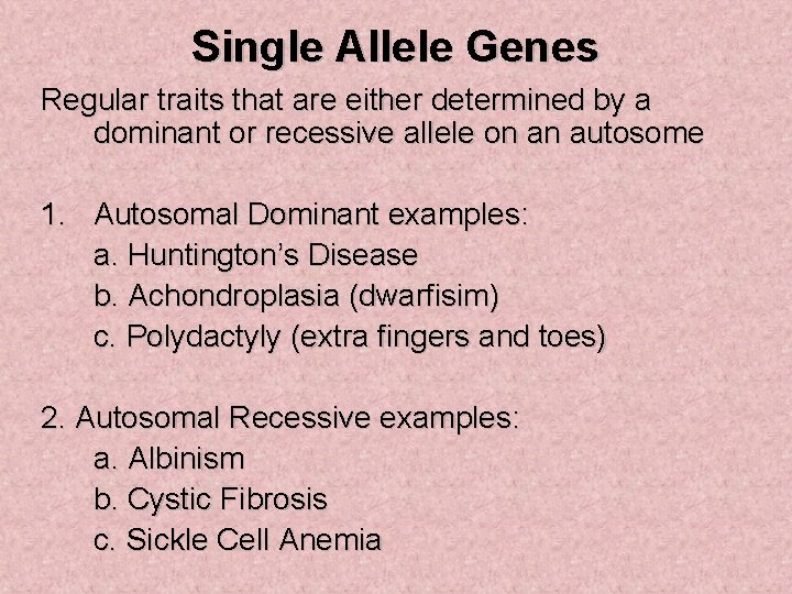 Single Allele Genes Regular traits that are either determined by a dominant or recessive