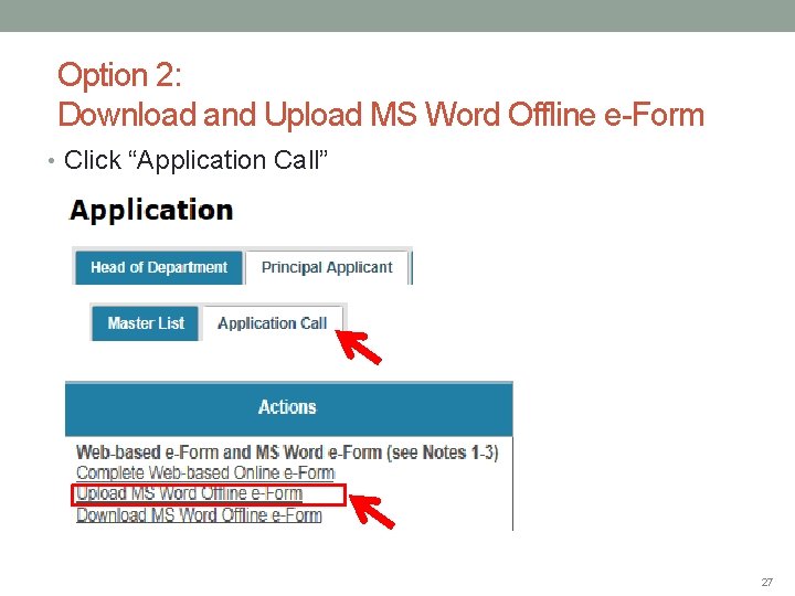 Option 2: Download and Upload MS Word Offline e-Form • Click “Application Call” 27