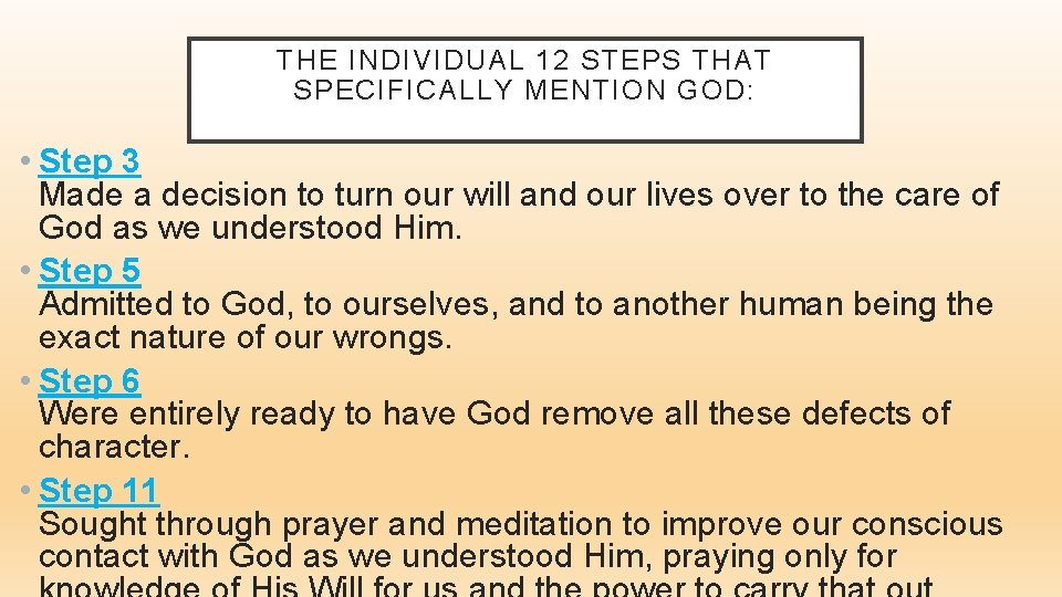 THE INDIVIDUAL 12 STEPS THAT SPECIFICALLY MENTION GOD: • Step 3 Made a decision