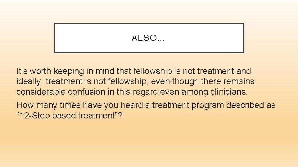 ALSO… It’s worth keeping in mind that fellowship is not treatment and, ideally, treatment