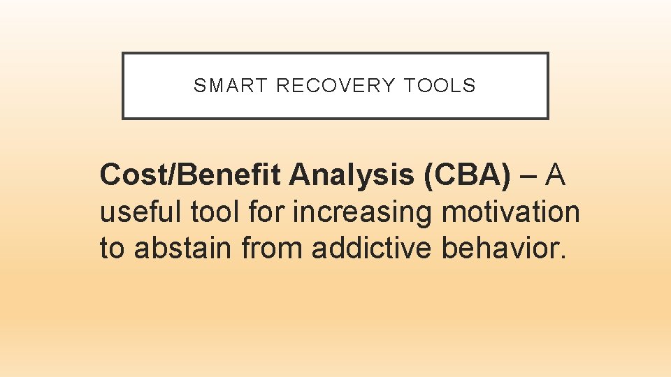 SMART RECOVERY TOOLS Cost/Benefit Analysis (CBA) – A useful tool for increasing motivation to