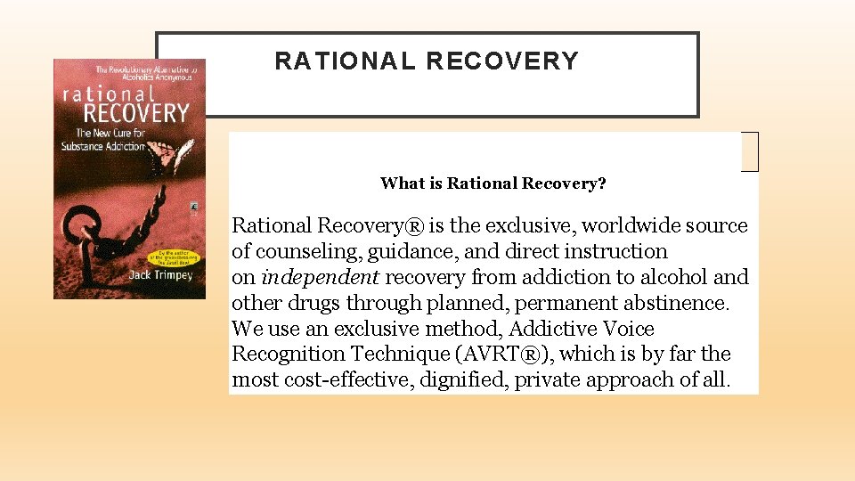 RATIONAL RECOVERY What is Rational Recovery? Rational Recovery® is the exclusive, worldwide source of