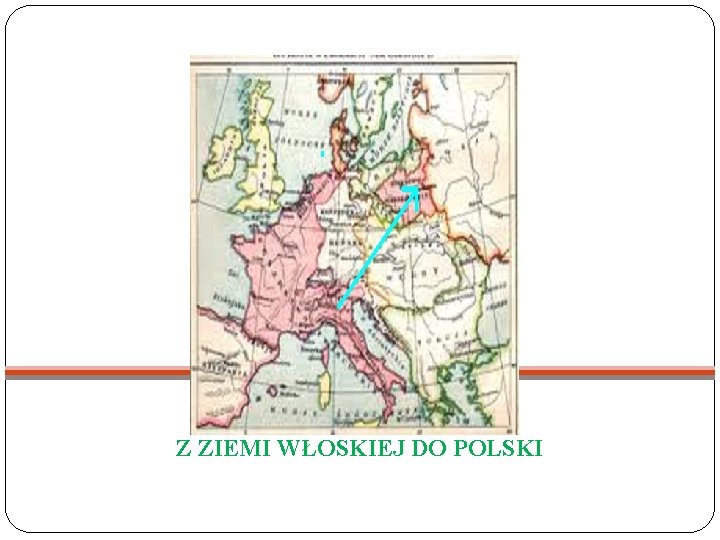 Z ZIEMI WŁOSKIEJ DO POLSKI 