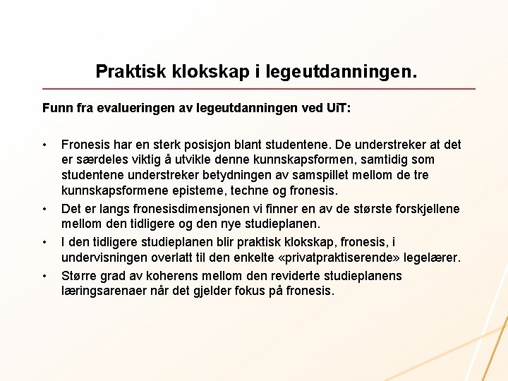 Praktisk klokskap i legeutdanningen. Funn fra evalueringen av legeutdanningen ved Ui. T: • •