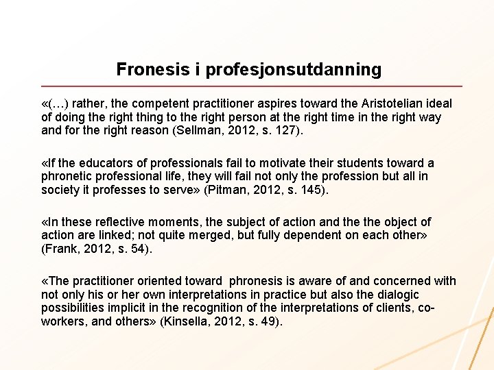 Fronesis i profesjonsutdanning «(…) rather, the competent practitioner aspires toward the Aristotelian ideal of