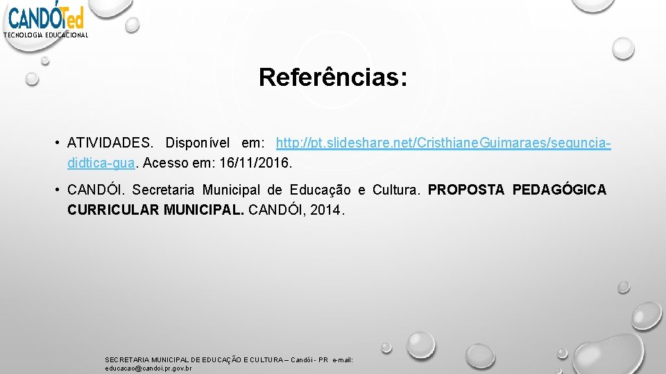 TECNOLOGIA EDUCACIONAL Referências: • ATIVIDADES. Disponível em: http: //pt. slideshare. net/Cristhiane. Guimaraes/sequnciadidtica-gua. Acesso em: