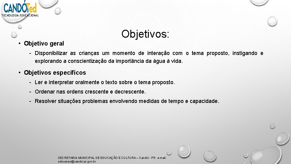 TECNOLOGIA EDUCACIONAL Objetivos: • Objetivo geral - Disponibilizar as crianças um momento de interação