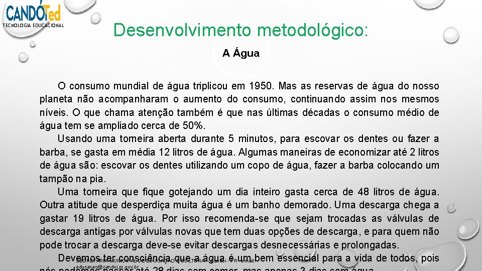 TECNOLOGIA EDUCACIONAL Desenvolvimento metodológico: A Água O consumo mundial de água triplicou em 1950.